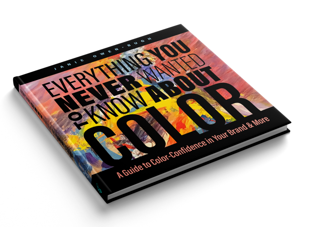 Everything You Never Wanted to Know About Color: A Guide to Color-Confidence in Your Brand & More by Janie Owen-Bugh